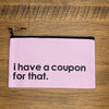 I Have A Coupon Small Pouch