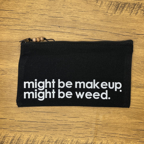 Might Be Makeup Might Be Weed Small Pouch