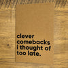 Clever Comebacks I Thought Of Too Late Lined Notebook