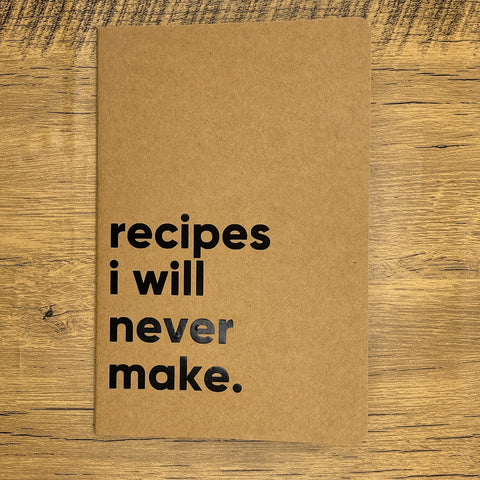 Recipes I will Never Make Lined Notebook